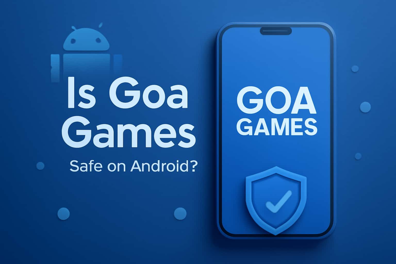 Informational scene regarding the safety of Goa Games on Android devices.